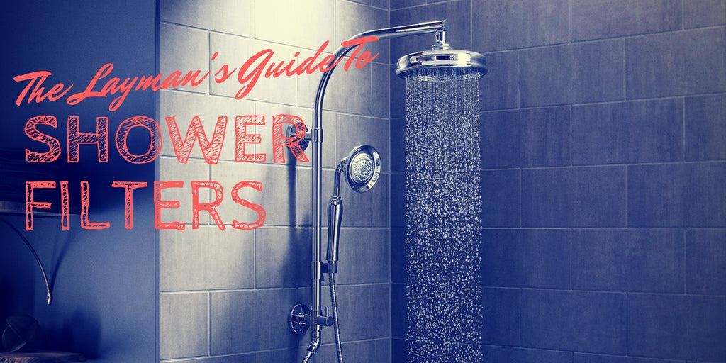 The Layman’s Guide To Shower Filters